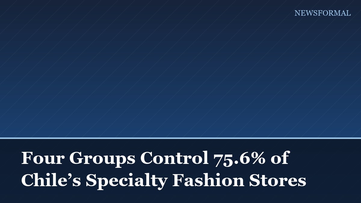 Four Groups Control 75.6% of Chile’s Specialty Fashion Stores