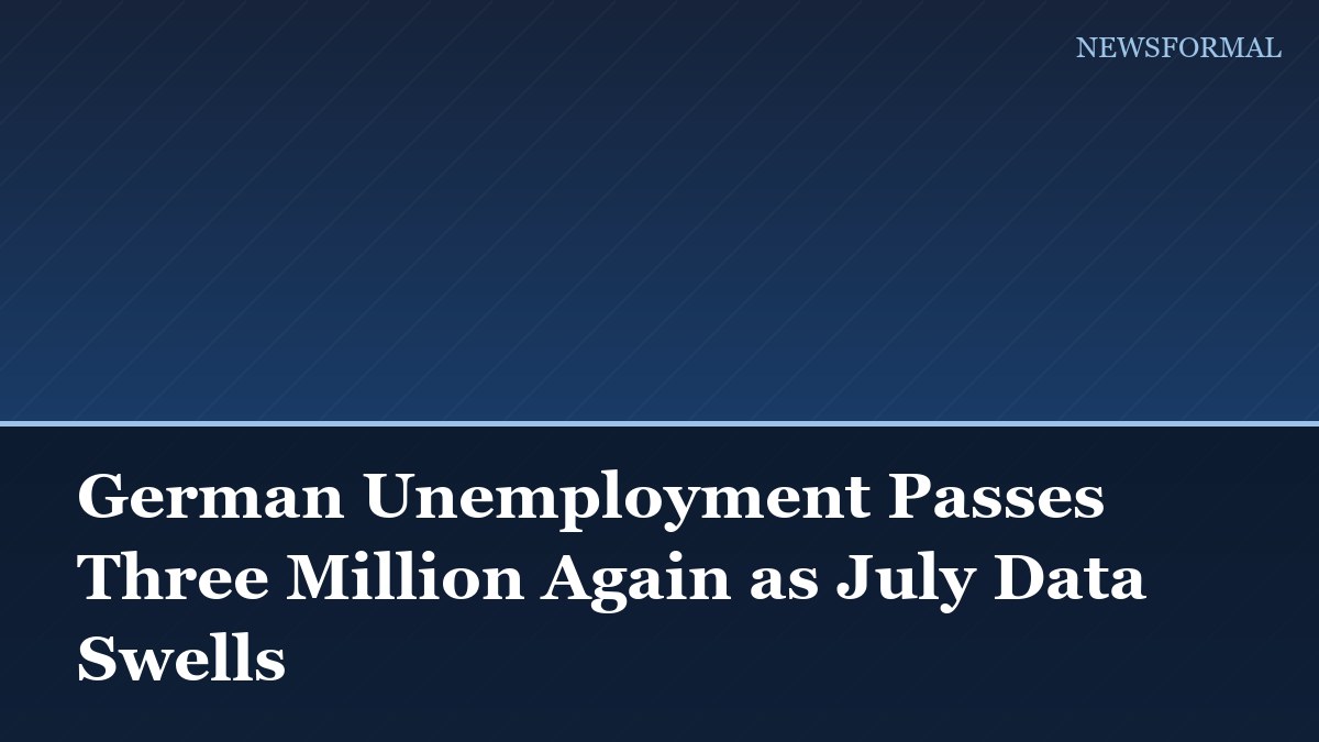 German Unemployment Passes Three Million Again as July Data Swells