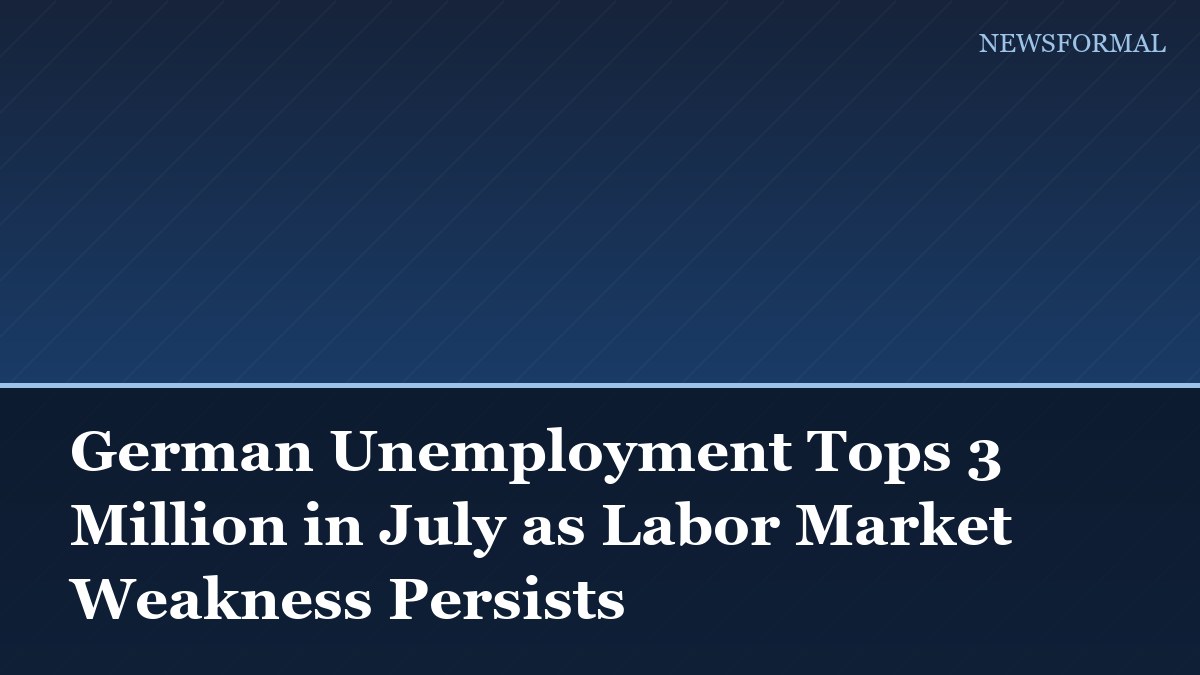 German Unemployment Tops 3 Million in July as Labor Market Weakness Persists