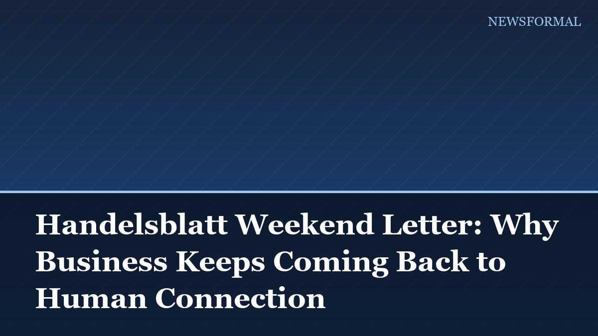 Handelsblatt Weekend Letter: Why Business Keeps Coming Back to Human Connection