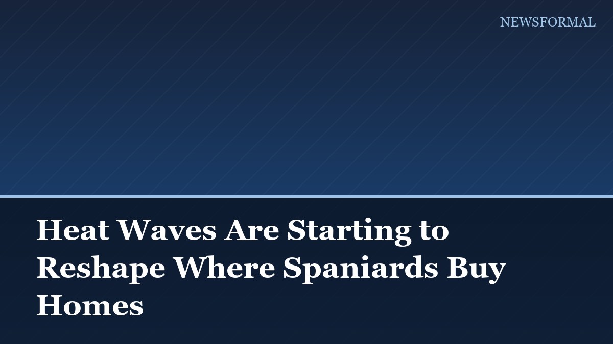 Heat Waves Are Starting to Reshape Where Spaniards Buy Homes