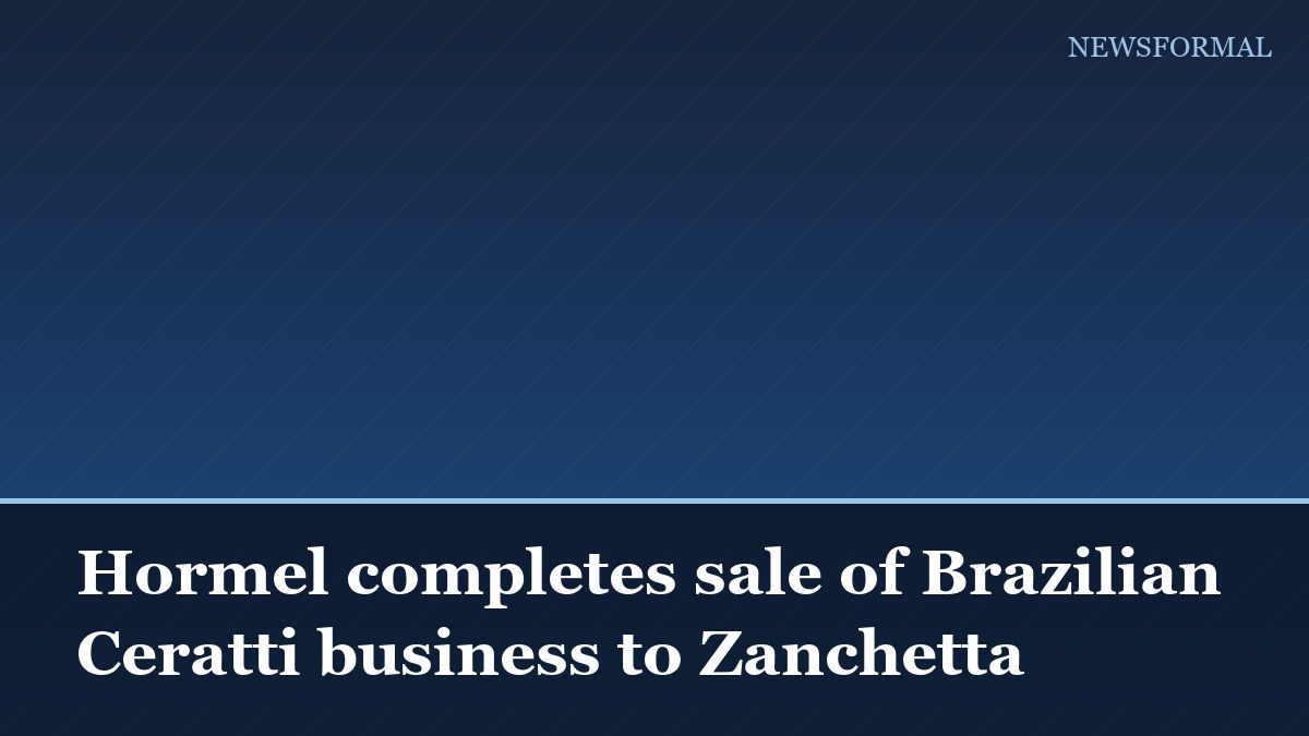Hormel completes sale of Brazilian Ceratti business to Zanchetta