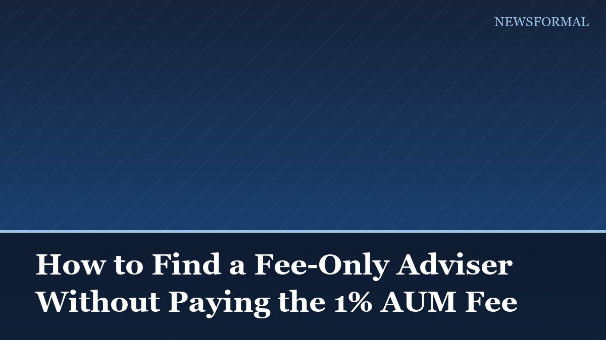 How to Find a Fee-Only Adviser Without Paying the 1% AUM Fee
