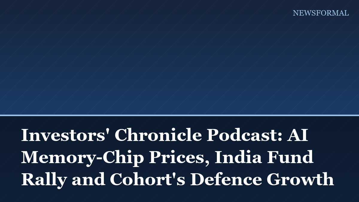 Investors' Chronicle Podcast: AI Memory-Chip Prices, India Fund Rally and Cohort's Defence Growth