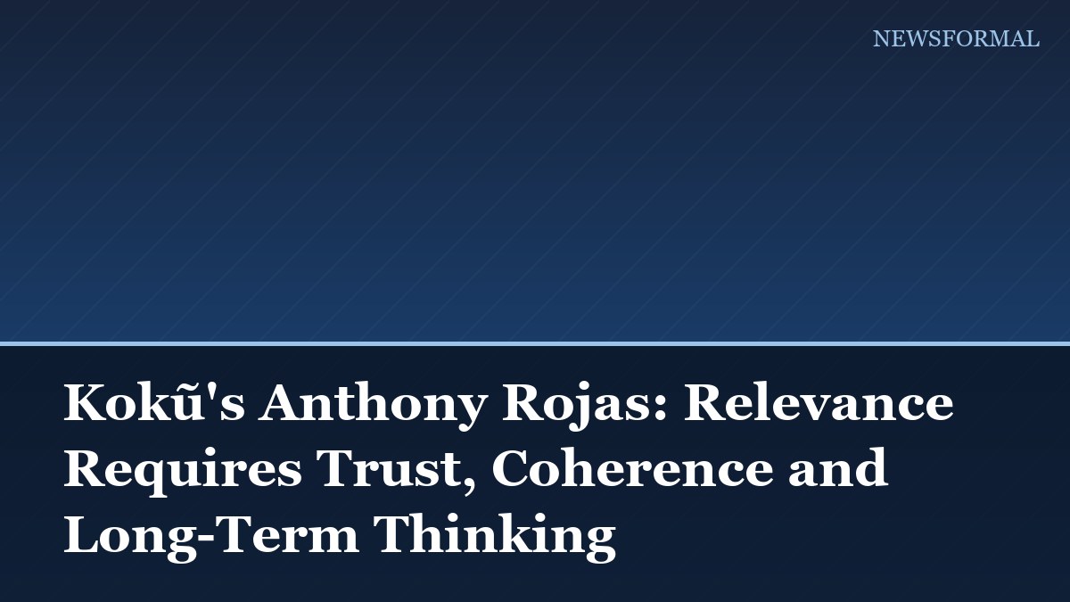 Kokũ's Anthony Rojas: Relevance Requires Trust, Coherence and Long-Term Thinking