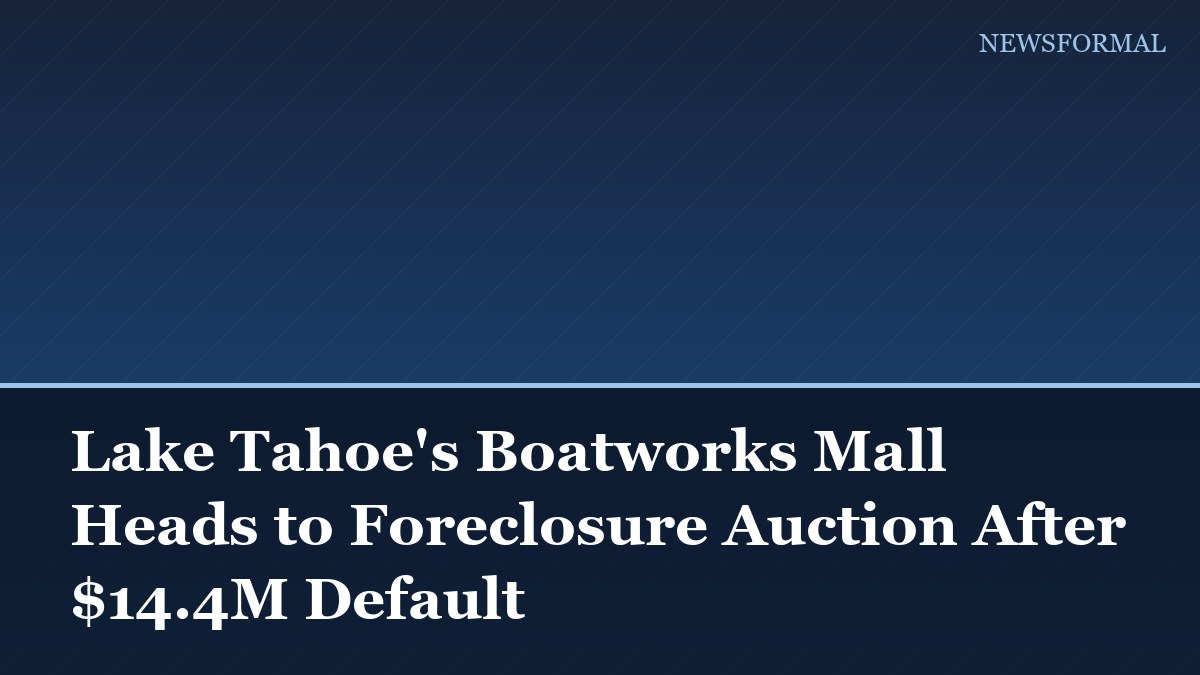 Lake Tahoe's Boatworks Mall Heads to Foreclosure Auction After $14.4M Default