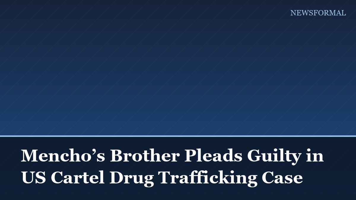 Mencho’s Brother Pleads Guilty in US Cartel Drug Trafficking Case
