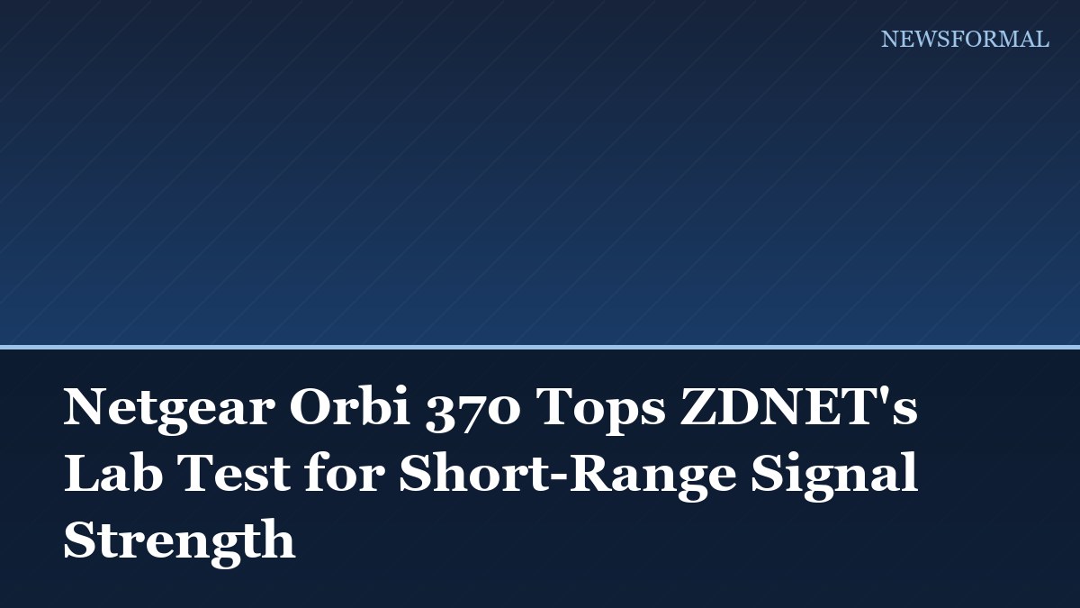 Netgear Orbi 370 Tops ZDNET's Lab Test for Short-Range Signal Strength