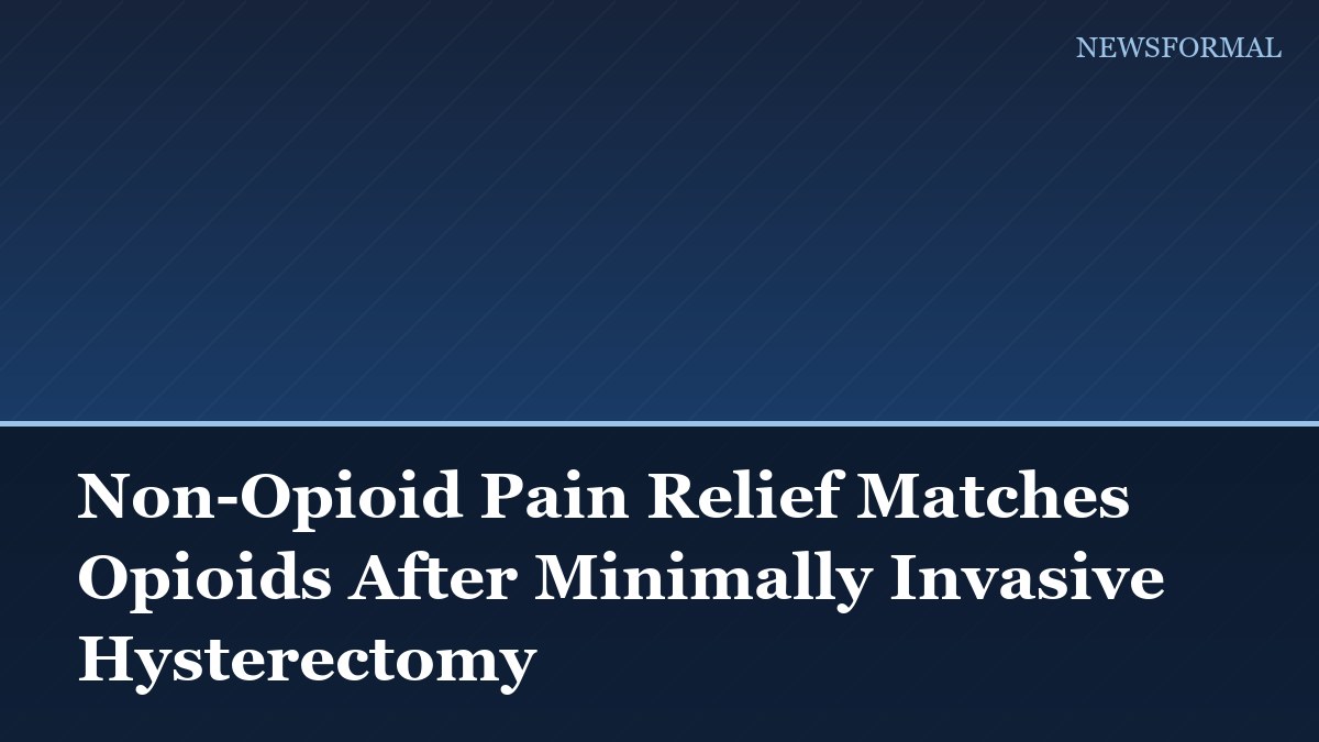 Non-Opioid Pain Relief Matches Opioids After Minimally Invasive Hysterectomy