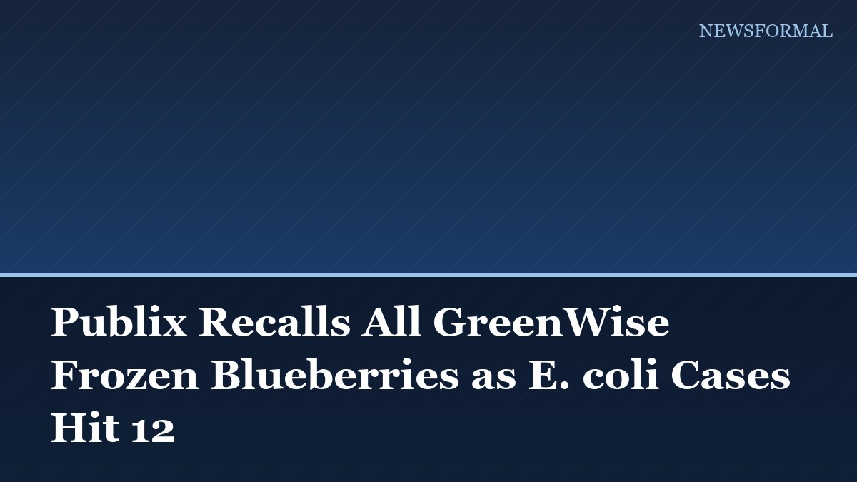 Publix Recalls All GreenWise Frozen Blueberries as E. coli Cases Hit 12