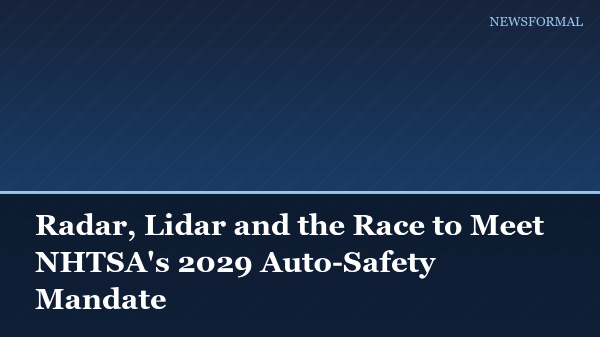 Radar, Lidar and the Race to Meet NHTSA's 2029 Auto-Safety Mandate