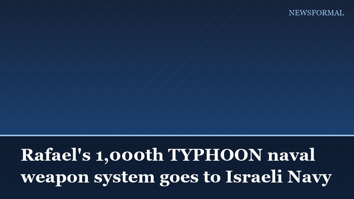 Rafael's 1,000th TYPHOON naval weapon system goes to Israeli Navy