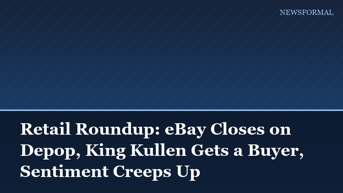 Retail Roundup: eBay Closes on Depop, King Kullen Gets a Buyer, Sentiment Creeps Up
