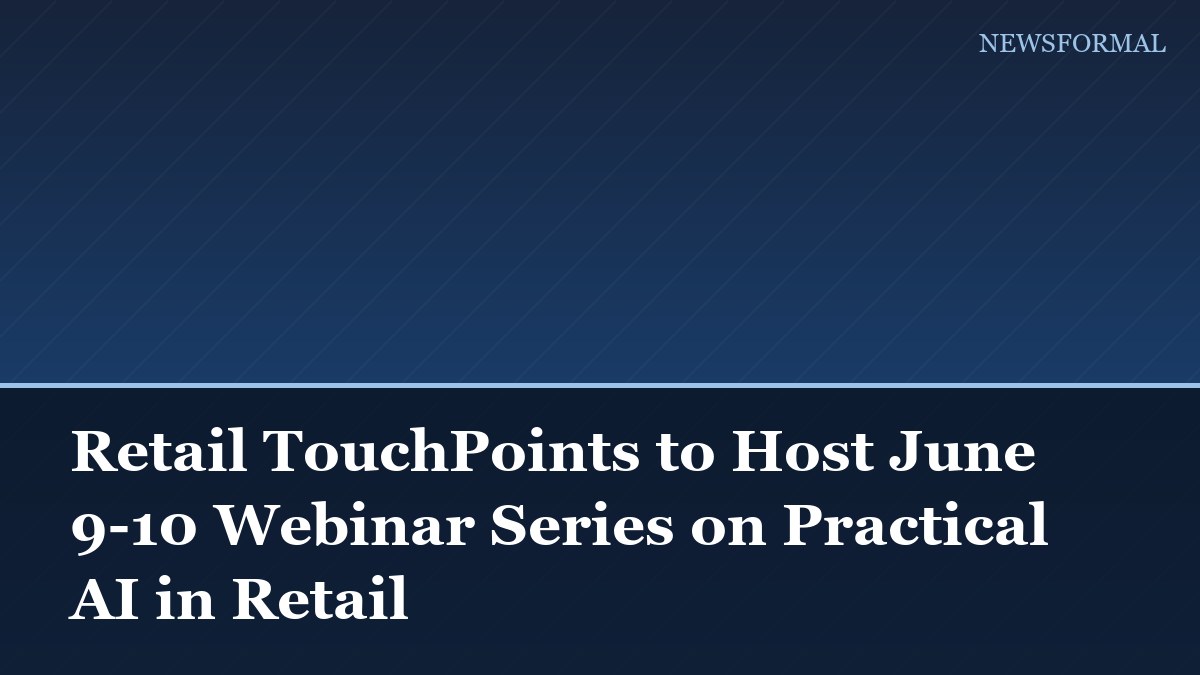 Retail TouchPoints to Host June 9-10 Webinar Series on Practical AI in Retail