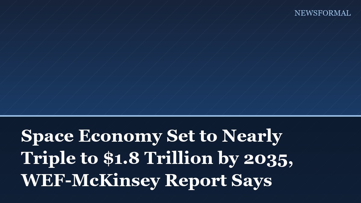 Space Economy Set to Nearly Triple to $1.8 Trillion by 2035, WEF-McKinsey Report Says