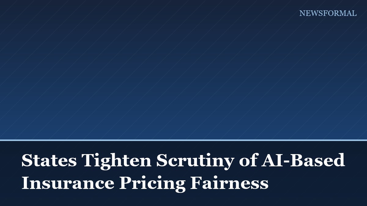 States Tighten Scrutiny of AI-Based Insurance Pricing Fairness