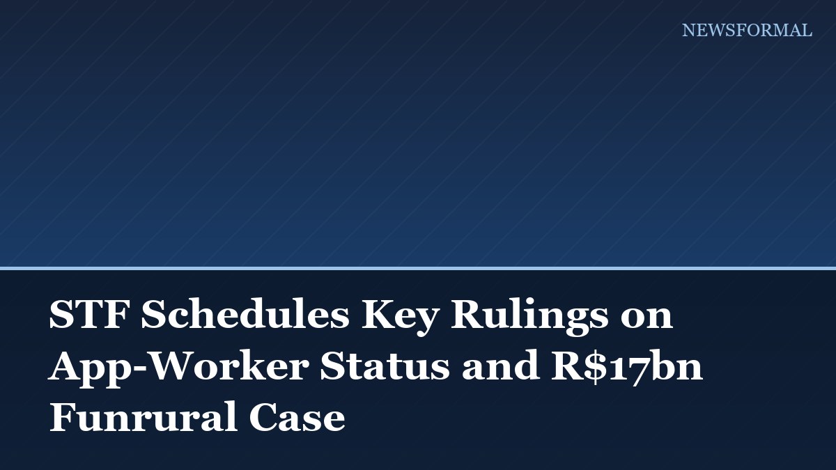 STF Schedules Key Rulings on App-Worker Status and R$17bn Funrural Case