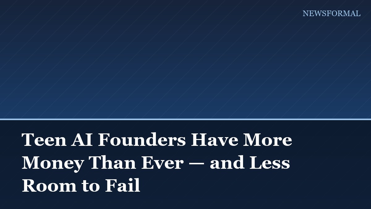 Teen AI Founders Have More Money Than Ever — and Less Room to Fail
