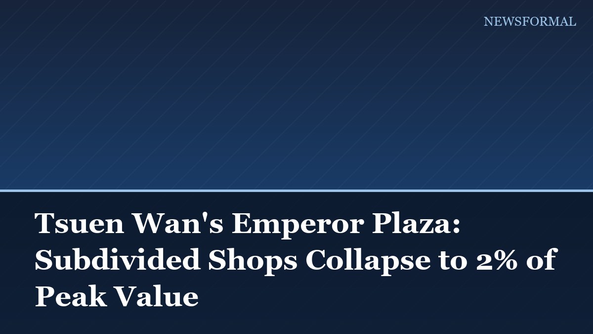 Tsuen Wan's Emperor Plaza: Subdivided Shops Collapse to 2% of Peak Value