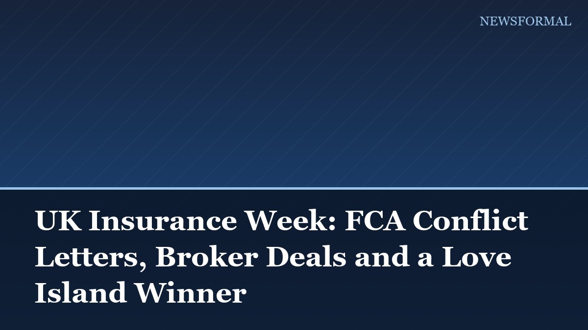 UK Insurance Week: FCA Conflict Letters, Broker Deals and a Love Island Winner