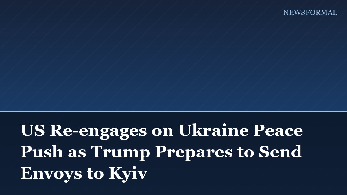 US Re-engages on Ukraine Peace Push as Trump Prepares to Send Envoys to Kyiv