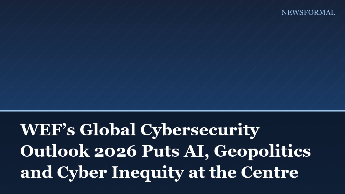 WEF’s Global Cybersecurity Outlook 2026 Puts AI, Geopolitics and Cyber Inequity at the Centre