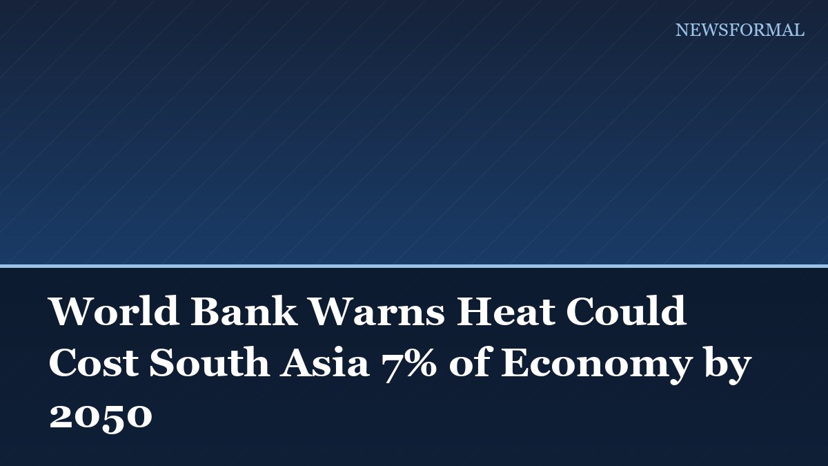 World Bank Warns Heat Could Cost South Asia 7% of Economy by 2050