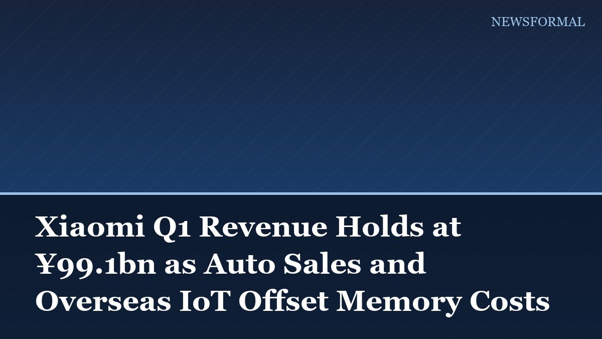 Xiaomi Q1 Revenue Holds at ¥99.1bn as Auto Sales and Overseas IoT Offset Memory Costs