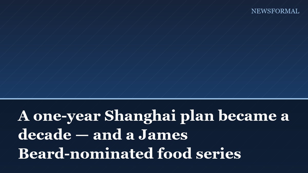 A one-year Shanghai plan became a decade — and a James Beard-nominated food series