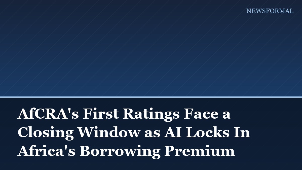 AfCRA's First Ratings Face a Closing Window as AI Locks In Africa's Borrowing Premium