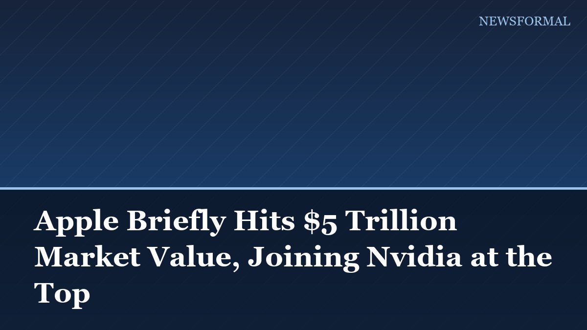 Apple Briefly Hits $5 Trillion Market Value, Joining Nvidia at the Top