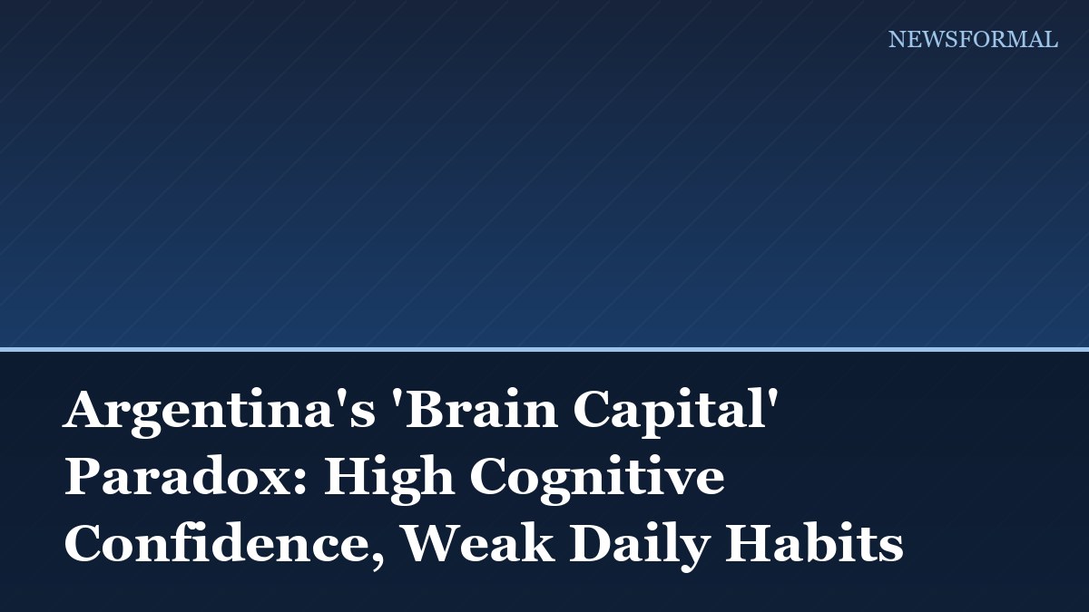 Argentina's 'Brain Capital' Paradox: High Cognitive Confidence, Weak Daily Habits