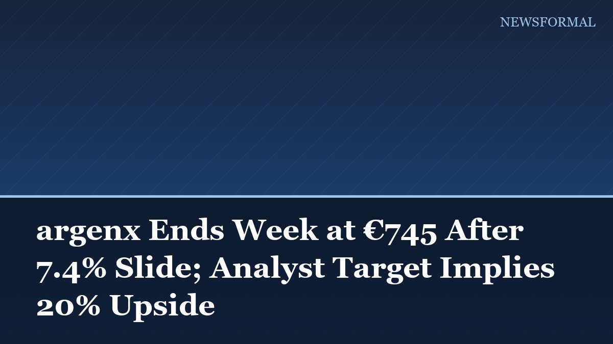 argenx Ends Week at €745 After 7.4% Slide; Analyst Target Implies 20% Upside