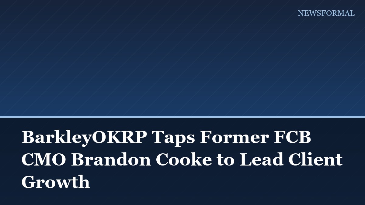 BarkleyOKRP Taps Former FCB CMO Brandon Cooke to Lead Client Growth