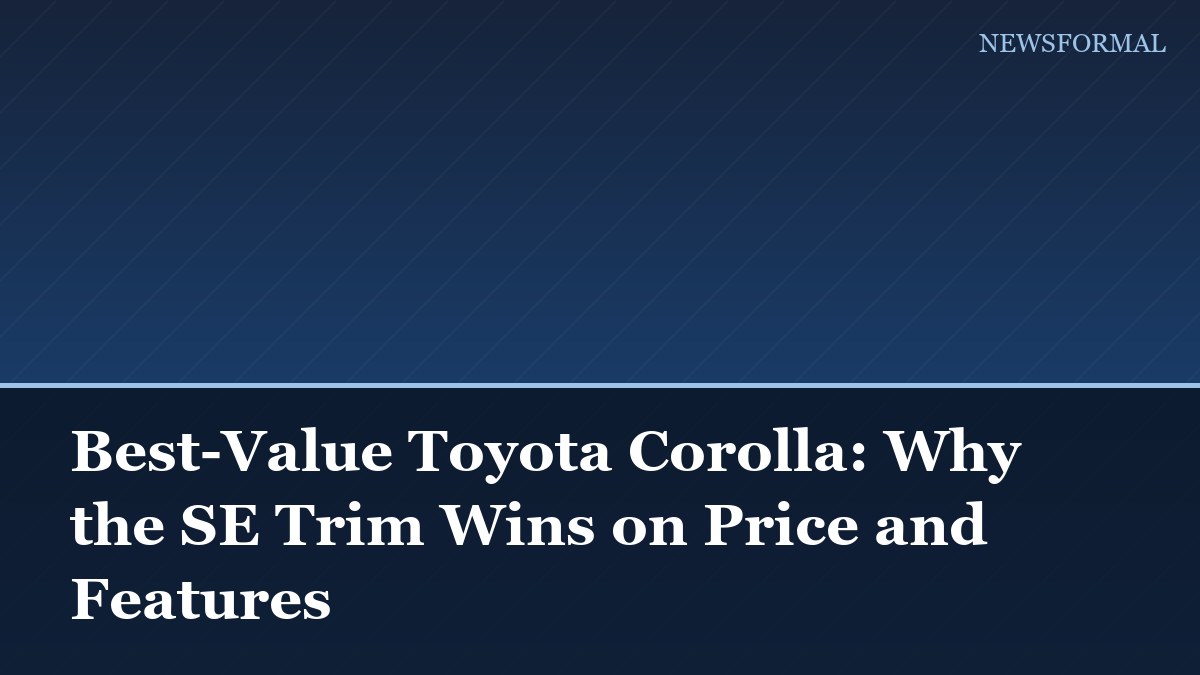 Best-Value Toyota Corolla: Why the SE Trim Wins on Price and Features