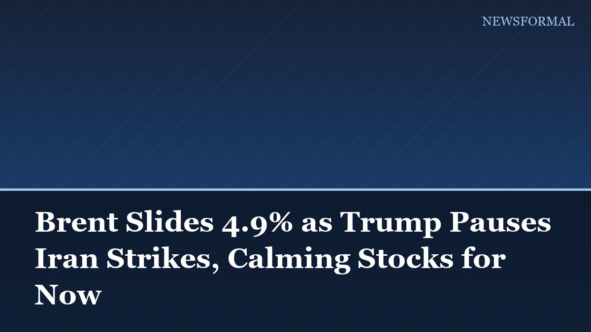 Brent Slides 4.9% as Trump Pauses Iran Strikes, Calming Stocks for Now