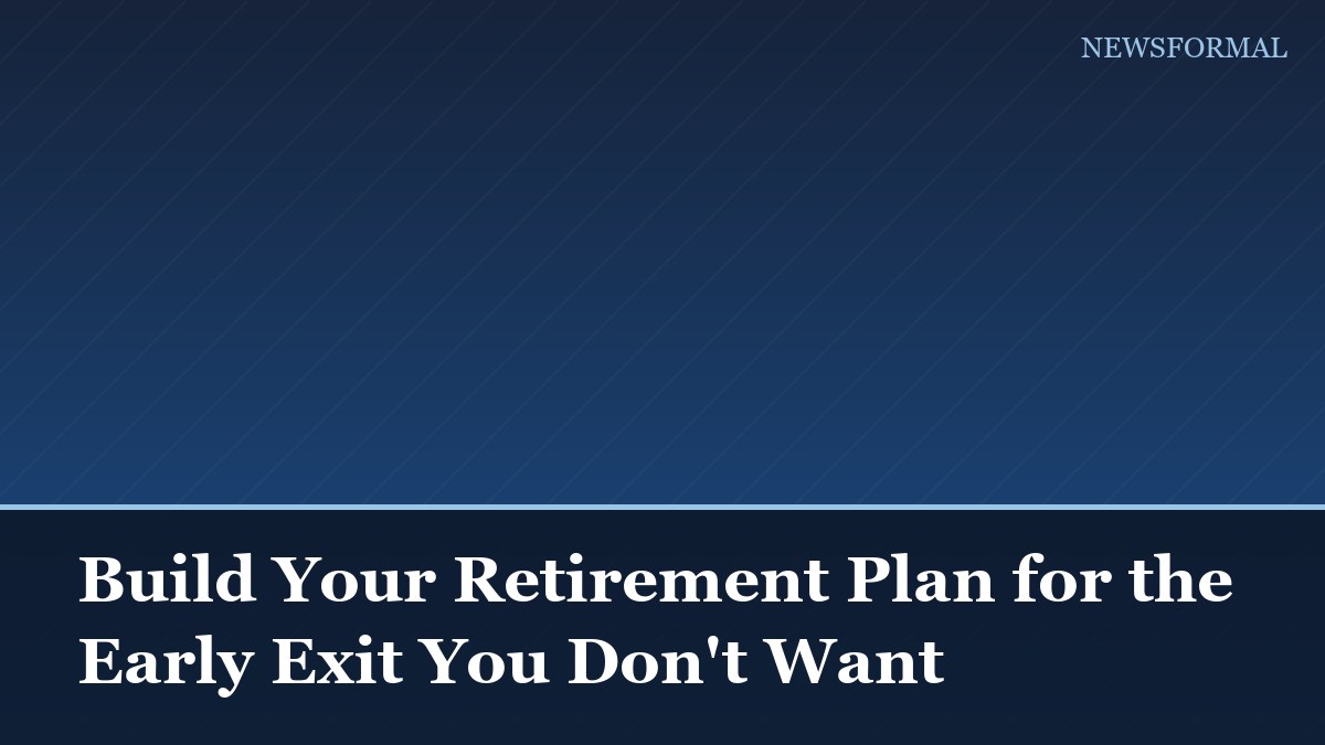 Build Your Retirement Plan for the Early Exit You Don't Want