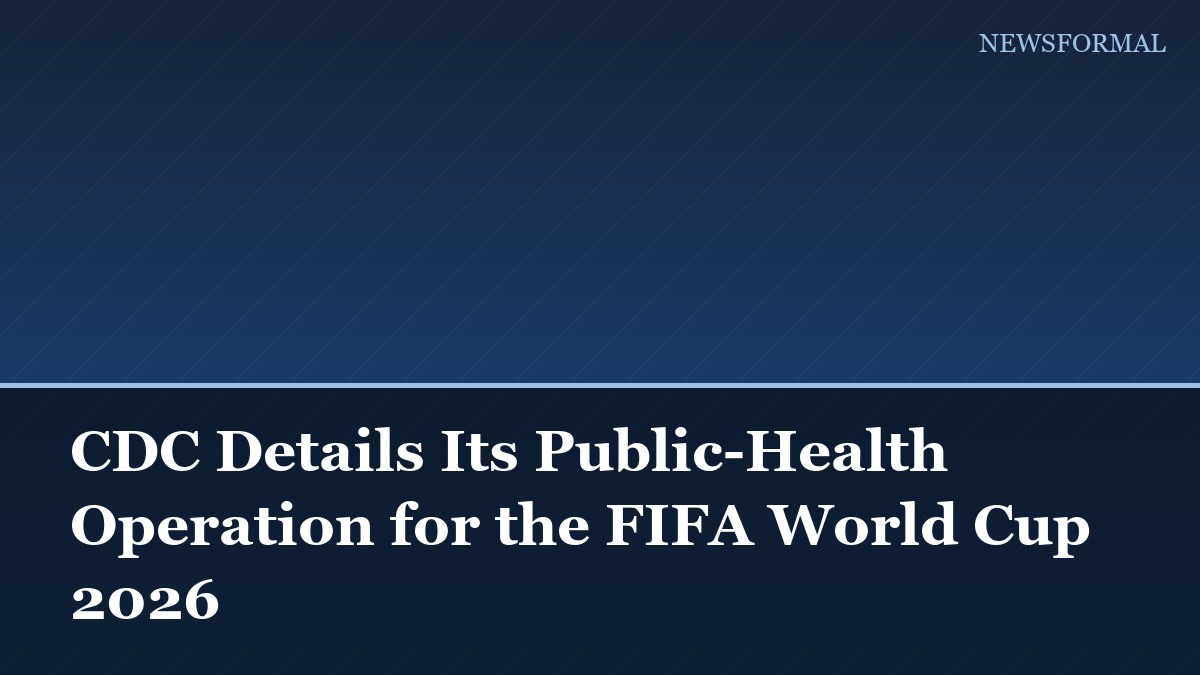 CDC Details Its Public-Health Operation for the FIFA World Cup 2026