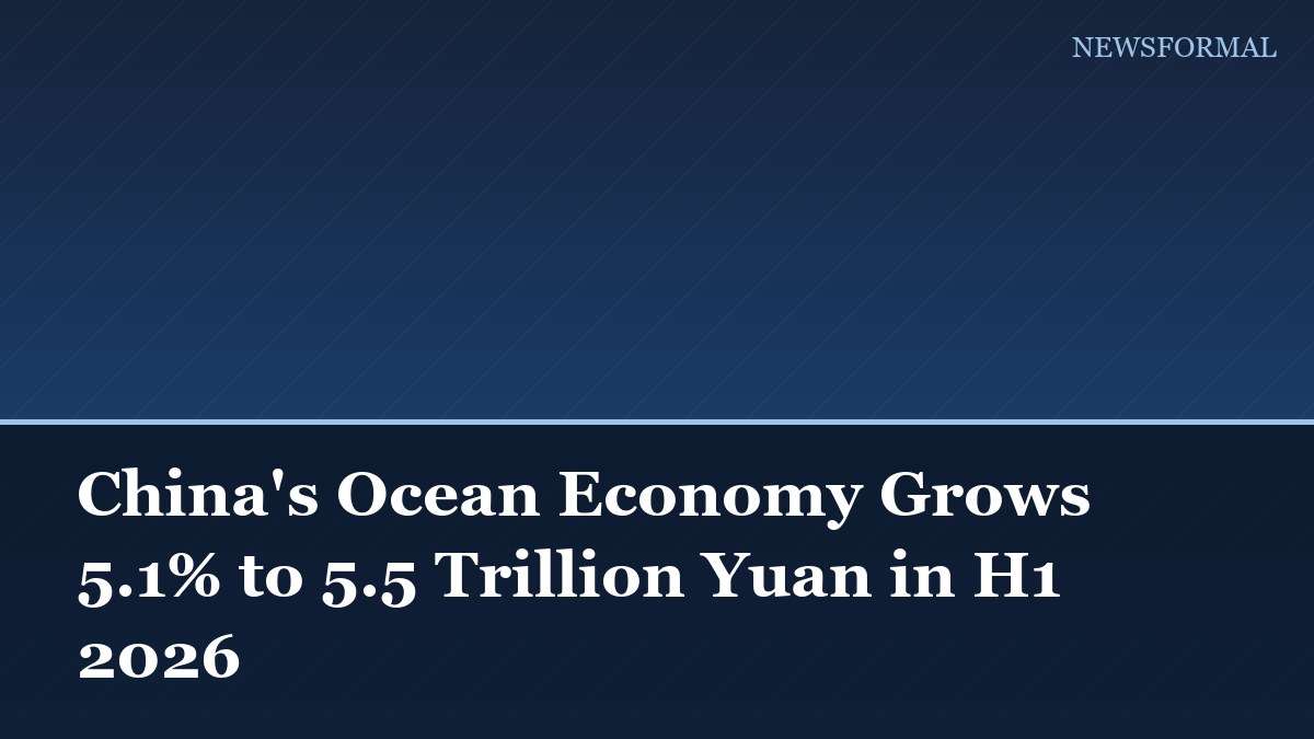 China's Ocean Economy Grows 5.1% to 5.5 Trillion Yuan in H1 2026