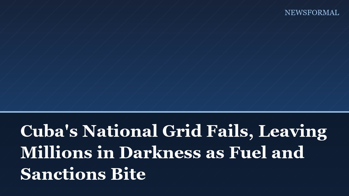 Cuba's National Grid Fails, Leaving Millions in Darkness as Fuel and Sanctions Bite