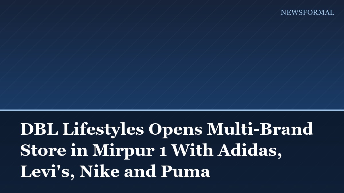 DBL Lifestyles Opens Multi-Brand Store in Mirpur 1 With Adidas, Levi's, Nike and Puma