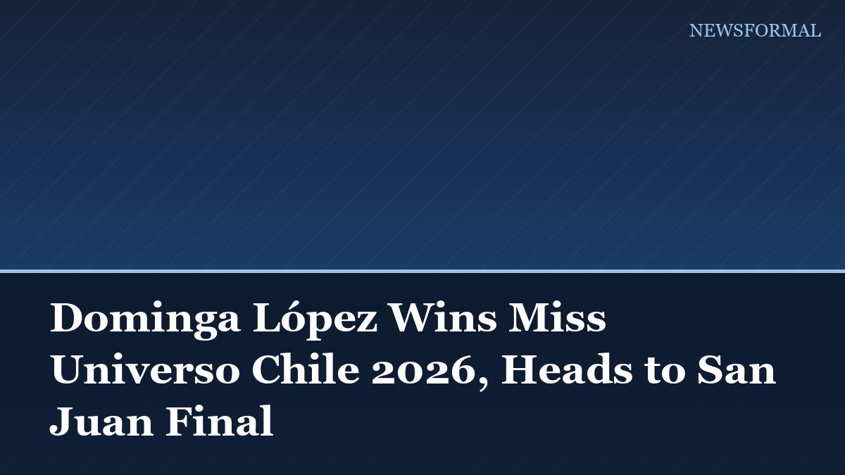 Dominga López Wins Miss Universo Chile 2026, Heads to San Juan Final