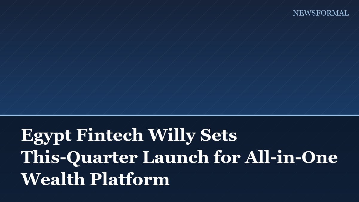 Egypt Fintech Willy Sets This-Quarter Launch for All-in-One Wealth Platform