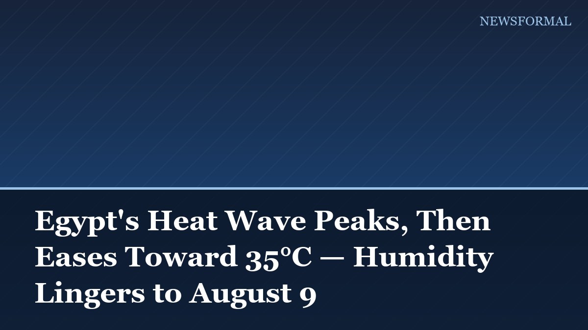 Egypt's Heat Wave Peaks, Then Eases Toward 35°C — Humidity Lingers to August 9