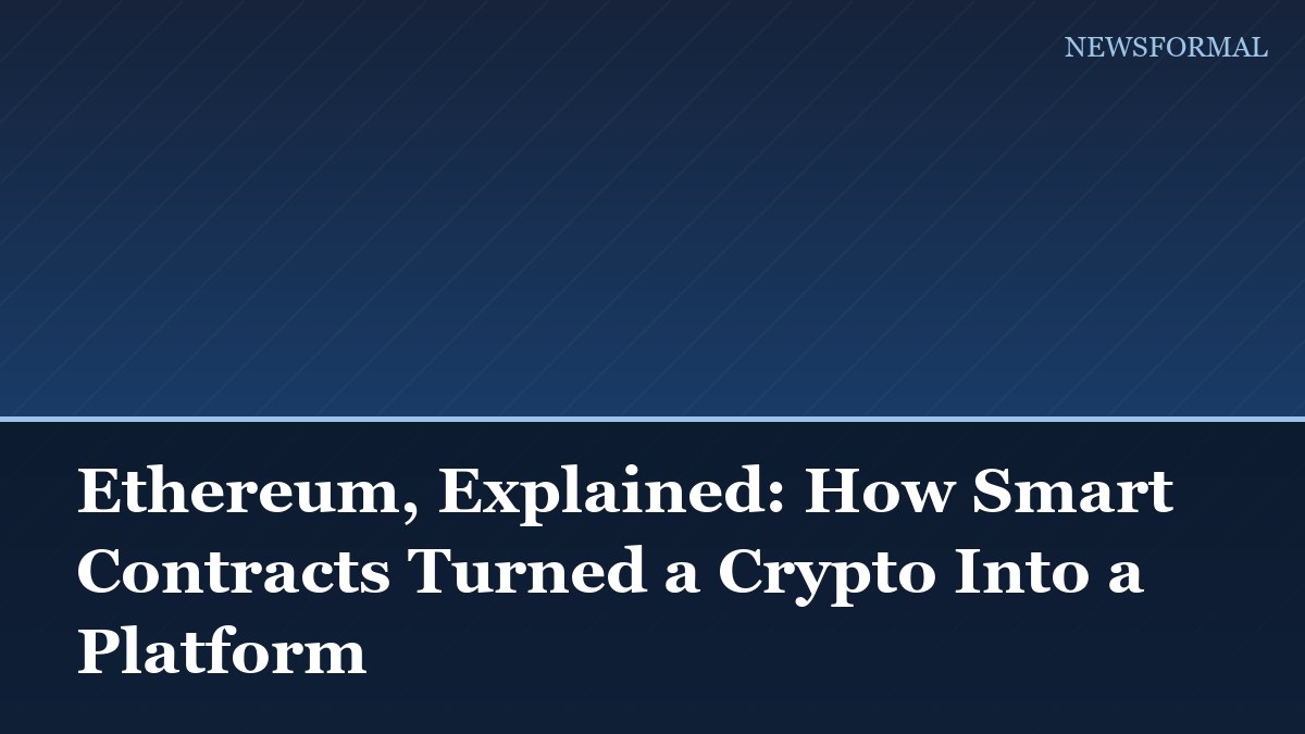 Ethereum, Explained: How Smart Contracts Turned a Crypto Into a Platform