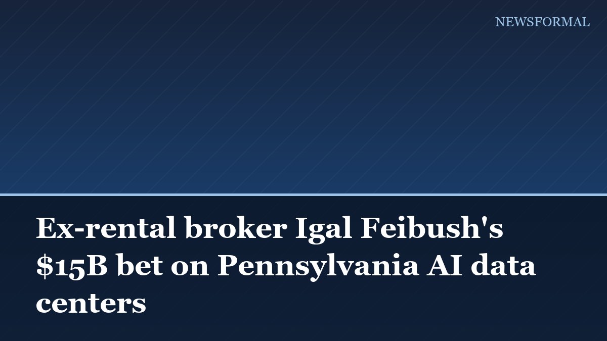 Ex-rental broker Igal Feibush's $15B bet on Pennsylvania AI data centers