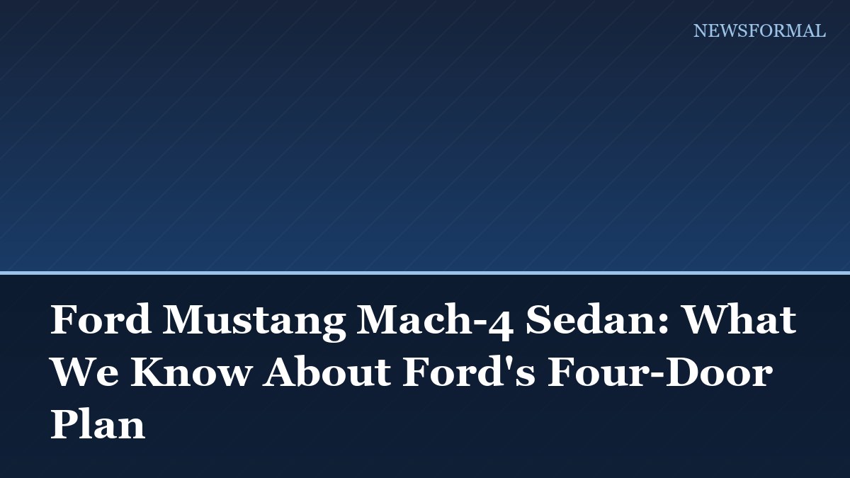 Ford Mustang Mach-4 Sedan: What We Know About Ford's Four-Door Plan