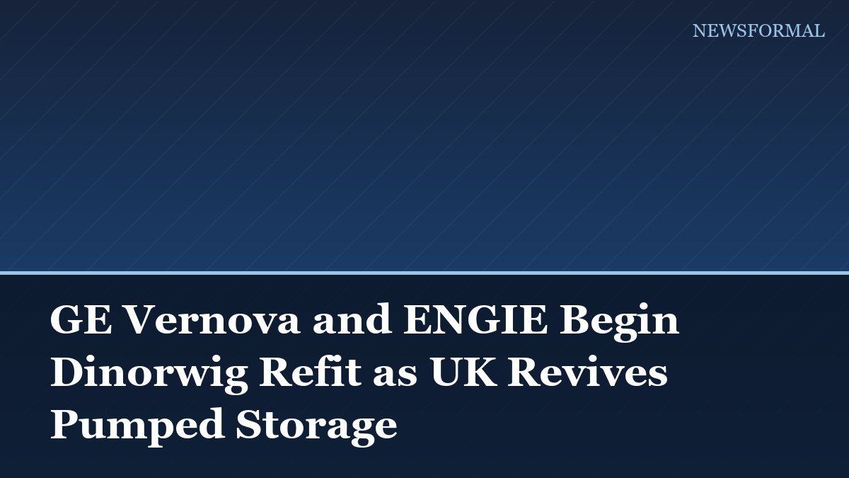 GE Vernova and ENGIE Begin Dinorwig Refit as UK Revives Pumped Storage