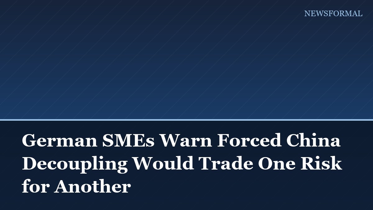 German SMEs Warn Forced China Decoupling Would Trade One Risk for Another
