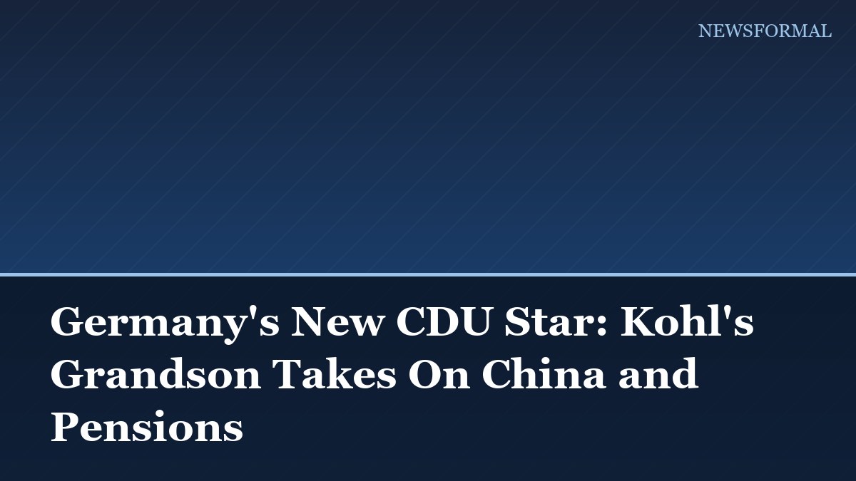 Germany's New CDU Star: Kohl's Grandson Takes On China and Pensions